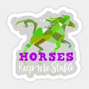 Horses Keep me Stable Horse Owners T-shirt Sticker